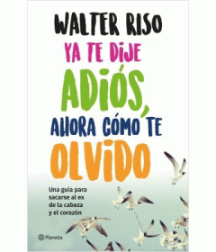 Ya te dije adiós, ahora cómo te olvido