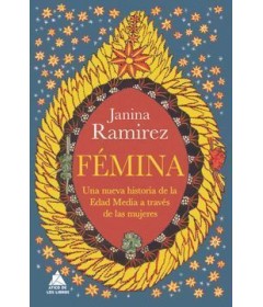 FEMINA UNA NUEVA HISTORIA DE LA EDAD MEDIA A TRAVÉS DE LAS MUJERES