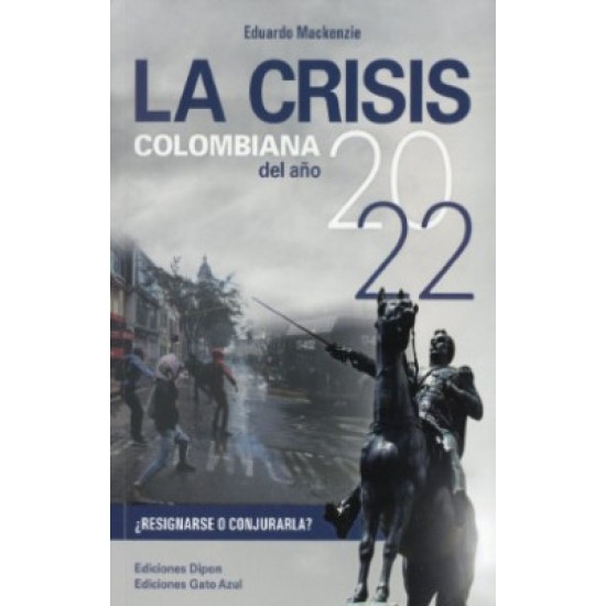LA CRISIS COLOMBIANA DEL AÑO 2022