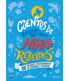 Cuentos de buenas noches para niñas rebeldes - 100 mujeres extraordinarias de Colombia y Ecuador