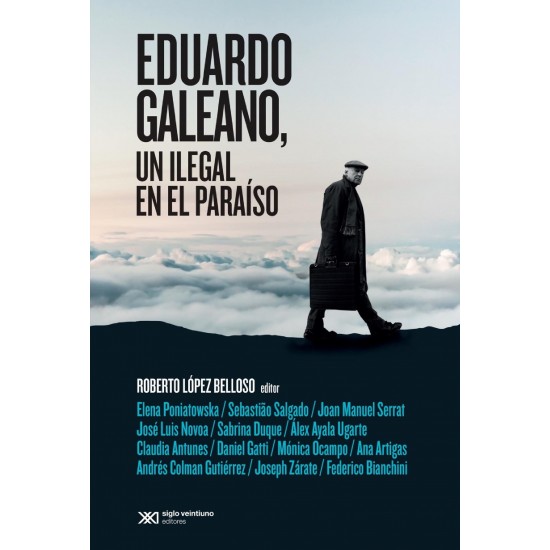 Eduardo Galeano, un ilegal en el paraíso Eduardo Galeano, un ilegal en el paraíso