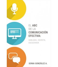 El ABC de la comunicación efectiva: Hablada, Escrita, Escuchada
