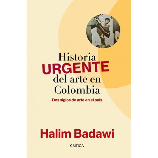 Historia urgente del arte en Colombia Historia urgente del arte en Colombia