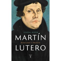 Martín Lutero renegado y profeta