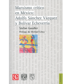 Marxismo crítico en México: Adolfo Sánchez Vázquez y Bolívar Echeverría