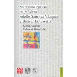 Marxismo crítico en México: Adolfo Sánchez Vázquez y Bolívar Echeverría
