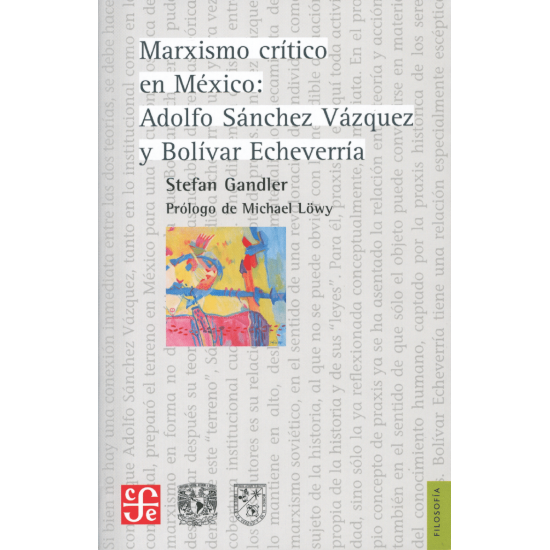 Marxismo crítico en México: Adolfo Sánchez Vázquez y Bolívar Echeverría Marxismo crítico en México: Adolfo Sánchez Vázquez y Bolívar Echeverría
