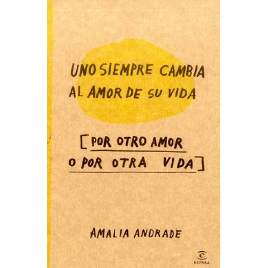 Uno siempre cambia el amor de su vida por otro amor o por otra vida Uno siempre cambia el amor de su vida por otro amor o por otra vida