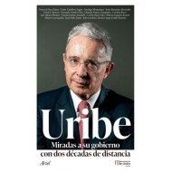 URIBE. Miradas a su gobierno con dos décadas de distancia